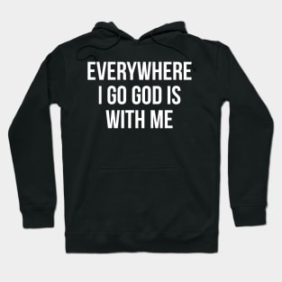 Everywhere I Go God Is With Me Hoodie